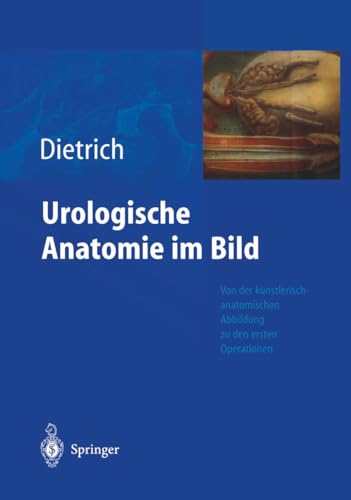 9783540200017: Urologische Anatomie im Bild: von der knstlerisch-anatomischen Abbildung zu den ersten Operationen