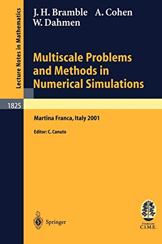 Multiscale Problems and Methods in Numerical Simulations: Lectures given at the C.I.M.E. Summer School held in Martina Franca, Italy, September 9-15, 2001 (Lecture Notes in Mathematics, 1825) (9783540200994) by Bramble, James H.