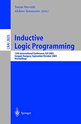 9783540201441: Inductive Logic Programming: 13th International Conference, ILP 2003, Szeged, Hungary, September 29 - October 1, 2003, Proceedings: 2835 (Lecture Notes in Computer Science)