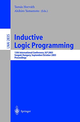 9783540201441: Inductive Logic Programming: 13th International Conference, ILP 2003, Szeged, Hungary, September 29 - October 1, 2003, Proceedings (Lecture Notes in Computer Science, 2835)