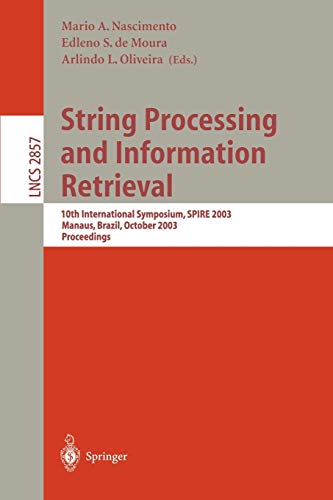 Stock image for String Processing and Information Retrieval: 10th International Symposium, SPIRE 2003, Manaus, Brazil, October 8-10, 2003, Proceedings (Lecture Notes in Computer Science) for sale by GuthrieBooks