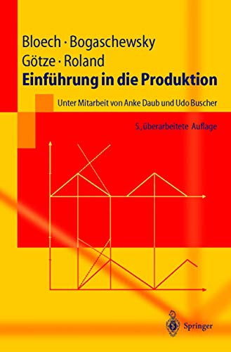 EinfÃ¼hrung in die Produktion (Springer-Lehrbuch) (German Edition) (9783540201861) by JÃ¼rgen Bloech; Ronald Bogaschewsky; Uwe GÃ¶tze; Folker Roland; Udo Buscher; Anke Daub