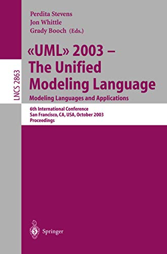 Stock image for UML 2003 -- The Unified Modeling Language, Modeling Languages and Applications: 6th International Conference San Francisco, CA, USA, October 20-24, . (Lecture Notes in Computer Science, 2863) for sale by Irish Booksellers