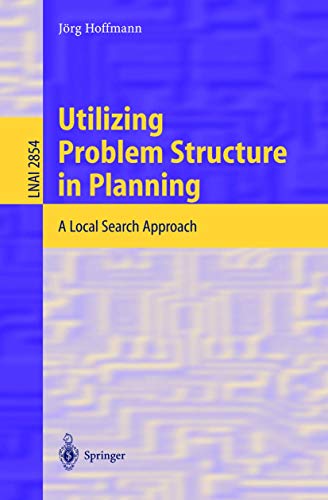 Utilizing Problem Structure in Planning: A Local Search Approach (Lecture Notes in Computer Science, 2854) (9783540202592) by Hoffmann, JÃ¶rg