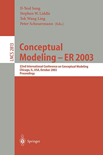9783540202998: Conceptual Modeling -- ER 2003: 22nd International Conference on Conceptual Modeling, Chicago, IL, USA, October 13-16, 2003, Proceedings: 2813 (Lecture Notes in Computer Science, 2813)