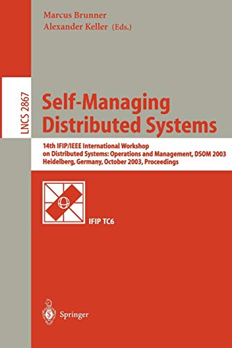 Beispielbild fr Self-Managing Distributed Systems: 14th IFIP/IEEE International Workshop on Distributed Systems: Operations and Management, DSOM 2003, Heidelberg, . (Lecture Notes in Computer Science, 2867) zum Verkauf von Lucky's Textbooks