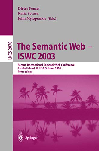 9783540203629: The Semantic Web - ISWC 2003: Second International Semantic Web Conference, Sanibel Island, FL, USA, October 20-23, 2003, Proceedings: 2870 (Lecture Notes in Computer Science)