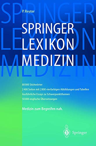 Springer-Lexikon Medizin : mit Tabellen ; [80000 Stichwörter ; ausführliche Essays zu Schwerpunktthemen ; 50000 englische Übersetzungen ; Medizin zum Begreifen nah]. P. Reuter - Reuter, Peter