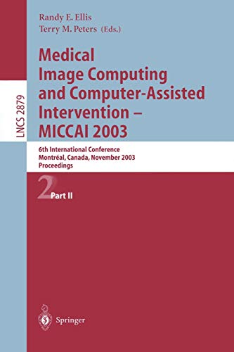 Stock image for Medical Image Computing and Computer-assisted Intervention - Miccai 2003: 6th International Conference, Montral, Canada, November 15-18, 2003, Proceedings, Part II: Vol 2 for sale by Revaluation Books