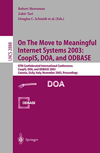 9783540204985: On The Move to Meaningful Internet Systems 2003: CoopIS, DOA, and ODBASE: OTM Confederated International Conferences CoopIS, DOA, and ODBASE 2003 ... 2888 (Lecture Notes in Computer Science)