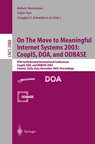 Stock image for On The Move to Meaningful Internet Systems 2003: CoopIS, DOA, and ODBASE: OTM Confederated International Conferences CoopIS, DOA, and ODBASE 2003 . (Lecture Notes in Computer Science) for sale by GuthrieBooks