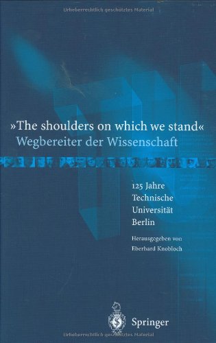 Beispielbild fr The shoulders on which we stand - Wegbereiter der Wissenschaft -125 Jahre Technische Universitt Ber zum Verkauf von medimops