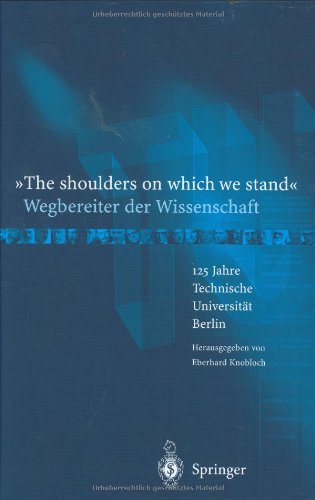 9783540205579: "The Shoulders on Which We Stand": Wegbereiter Der Wissenschaft : 125 Jahre Technische Universiteat Berlin