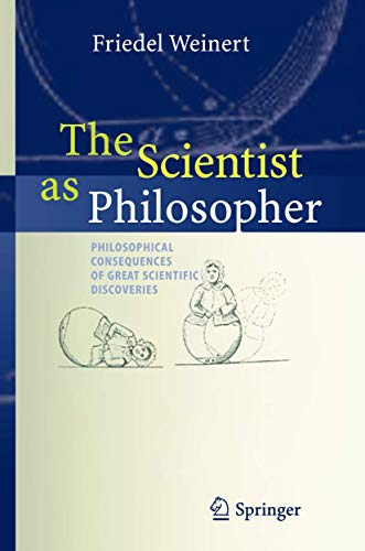 9783540205807: The Scientist as Philosopher: Philosophical Consequences of Great Scientific Discoveries
