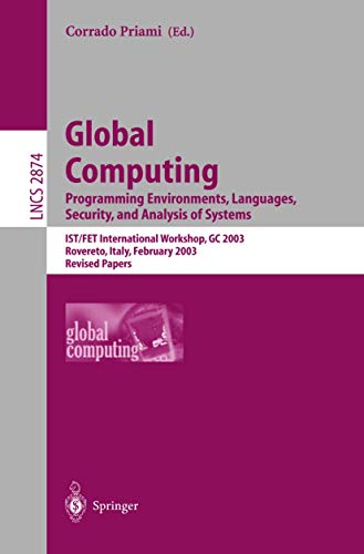 9783540205838: Global Computing. Programming Environments, Languages, Security, and Analysis of Systems: IST/FET International Workshop, GC 2003, Rovereto, Italy, ... (Lecture Notes in Computer Science, 2874)