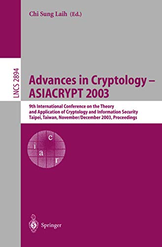 9783540205920: Advances in Cryptology - ASIACRYPT 2003: 9th International Conference on the Theory and Application of Cryptology and Information Security, Taipei, ... (Lecture Notes in Computer Science, 2894)