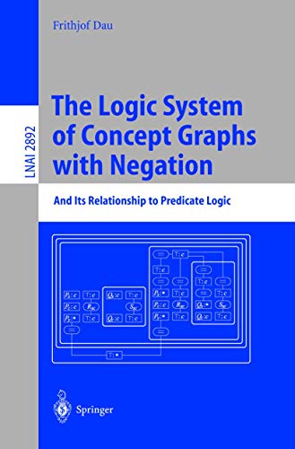 9783540206071: The Logic System of Concept Graphs with Negation: And Its Relationship to Predicate Logic: 2892 (Lecture Notes in Computer Science)