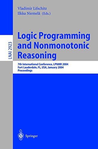 9783540207214: Logic Programming and Nonmonotonic Reasoning: 7th International Conference, LPNMR 2004, Fort Lauderdale, FL, USA, January 6-8, 2004, Proceedings (Lecture Notes in Computer Science, 2923)