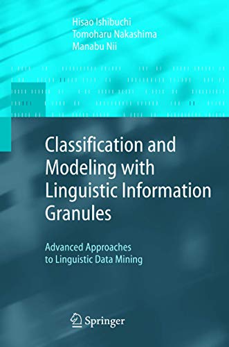 Stock image for Classification and Modeling with Linguistic Information Granules: Advanced Approaches to Linguistic Data Mining (Advanced Information Processing) for sale by WorldofBooks