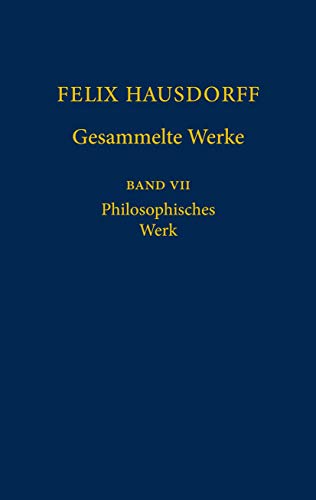 9783540208365: Felix Hausdorff - Gesammelte Werke Band VII: Philosophisches Werk „Sant’ Ilario. Gedanken aus der Landschaft Zarathustras“ „Das Chaos in kosmischer Auslese“ Essays zu Nietzsche