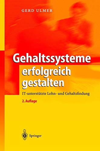 Gehaltssysteme erfolgreich gestalten: IT-unterstÃ¼tzte Lohn- und Gehaltsfindung (German Edition) (9783540210542) by Gerd Ulmer