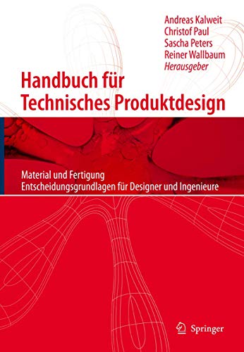 Beispielbild fr Handbuch fr technisches Produktdesign: Material und Fertigung, Entscheidungsgrundlagen fr Designer und Ingenieure zum Verkauf von medimops