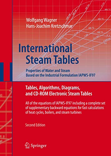 International Steam Tables - Properties of Water and Steam based on the Industrial Formulation IAPWS-IF97: Tables, Algorithms, Diagrams, and CD-ROM ... of heat cycles, boilers, and steam turbines (9783540214199) by Hans-Joachim Kretzschmar Wolfgang Wagner; Hans-Joachim Kretzschmar