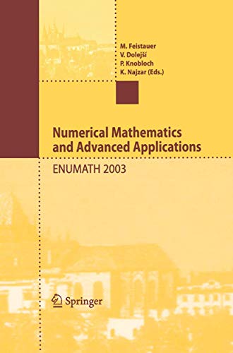 9783540214601: Numerical Mathematics and Advanced Applications: Proceedings of ENUMATH 2003 the 5th European Conference on Numerical Mathematics and Advanced Applications Prague, August 2003