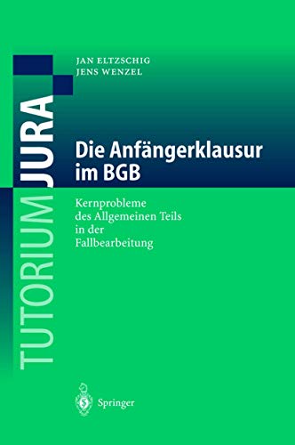 Stock image for Die Anfngerklausur im BGB: Kernprobleme des Allgemeinen Teils in der Fallbearbeitung (Tutorium Jura) for sale by medimops