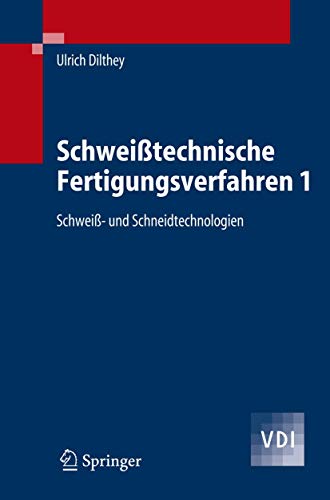 Schweißtechnische Fertigungsverfahren 1: Schweiß- und Schneidtechnologien (VDI-Buch) (German Edition) - Ulrich Dilthey