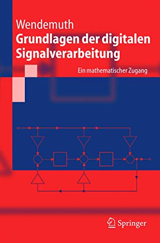 Grundlagen der Digitalen Signalverarbeitung: Ein Mathematischer Zugang (Springer-Lehrbuch) (German Edition) - Wendemuth, Andreas