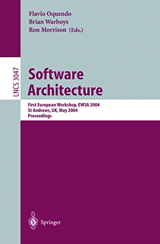 9783540220008: Software Architecture: First European Workshop, Ewsa 2004, St.andrews, Uk, May21-22, 2004, Proceedings: 3047
