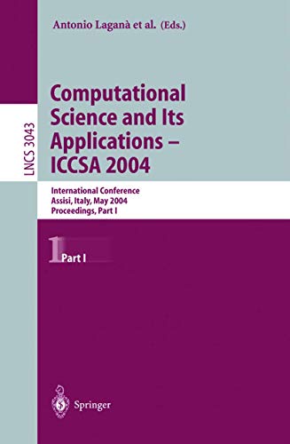 Stock image for Computational Science and Its Applications -- ICCSA 2004: International Conference, Assisi, Italy, May 14-17, 2004, Proceedings, Part I (Lecture Notes in Computer Science) (Pt.1) for sale by GuthrieBooks