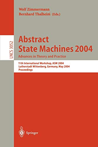 Stock image for Abstract State Machines 2004. Advances in Theory and Practice: 11th International Workshop, ASM 2004, Lutherstadt Wittenberg, Germany, May 24-28, 2004. Proceedings (Lecture Notes in Computer Science) for sale by GuthrieBooks