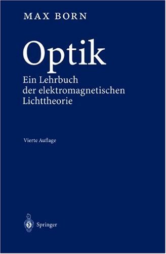 Optik: Ein Lehrbuch der elektromagnetischen Lichttheorie (German Edition) (9783540221319) by Born, Max