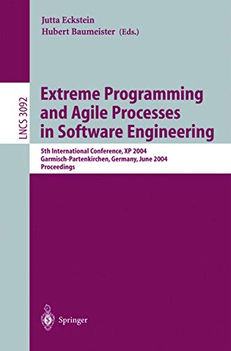 Stock image for Extreme Programming And Agile Processes In Software Engineering: 5Th International Conference, Xp 2004, Garmisch-Partenkirchen, Germany, June 6-10, 2004, Proceedings for sale by Basi6 International