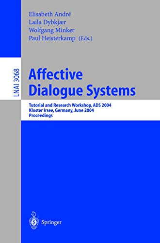 Stock image for Affective Dialogue Systems: Tutorial and Research Workshop, ADS 2004, Kloster Irsee, Germany, June 14-16, 2004, Proceedings (Lecture Notes in Computer Science, 3068) for sale by Lucky's Textbooks