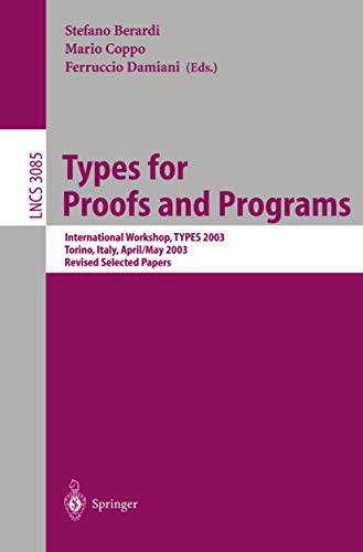 9783540221647: Types for Proofs and Programs: International Workshop, TYPES 2003, Torino, Italy, April 30 - May 4, 2003, Revised Selected Papers: 3085 (Lecture Notes in Computer Science, 3085)