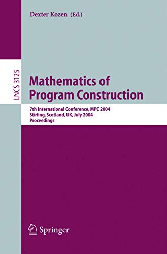 9783540223801: Mathematics of Program Construction: 7th International Conference, MPC 2004, Stirling, Scotland, UK, July 12-14, 2004, Proceedings: 3125 (Lecture Notes in Computer Science)