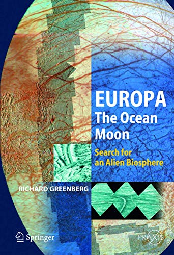 Europa â€“ The Ocean Moon: Search For An Alien Biosphere (Springer Praxis Books) (9783540224501) by Greenberg, Richard