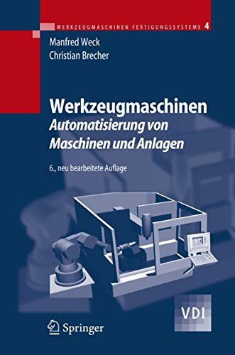 Werkzeugmaschinen 4: Automatisierung von Maschinen und Anlagen (VDI-Buch) - Weck, Manfred