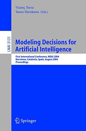 Beispielbild fr Modeling Decisions for Artificial Intelligence: First International Conference, MDAI 2004, Barcelona, Spain, August 2-4, 2004, Proceedings (Lecture . / Lecture Notes in Artificial Intelligence) zum Verkauf von GuthrieBooks