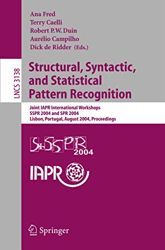 9783540225706: Structural, Syntactic, and Statistical Pattern Recognition: Joint IAPR International Workshops, SSPR 2004 and SPR 2004, Lisbon, Portugal, August ... (Lecture Notes in Computer Science, 3138)