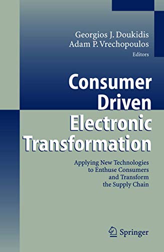 Imagen de archivo de Consumer Driven Electronic Transformation: Applying New Technologies To Enthuse Consumers And Transform The Supply Chain a la venta por Basi6 International