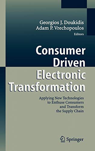 Stock image for Consumer Driven Electronic Transformation: Applying New Technologies To Enthuse Consumers And Transform The Supply Chain for sale by Basi6 International