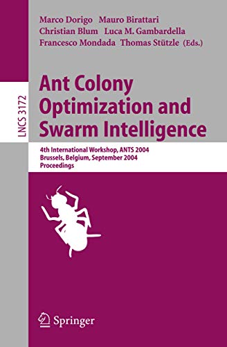 Ant Colony Optimization and Swarm Intelligence : 4th International Workshop, ANTS 2004, Brussels, Belgium, September 5-8, 2004, Proceeding - Marco Dorigo