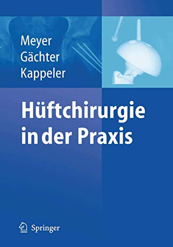 Imagen de archivo de Hftchirurgie in der Praxis Meyer, Rainer-Peter; Gchter, Andr and Kappeler, Urs a la venta por online-buch-de