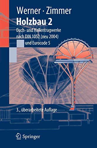 Stock image for Holzbau 2: Dach- und Hallentragwerke nach DIN 1052 (neu 2004) Eurocode 5 (Springer-Lehrbuch) Werner, Gerhard; Zimmer, Karl-Heinz and Liner, Karin for sale by online-buch-de