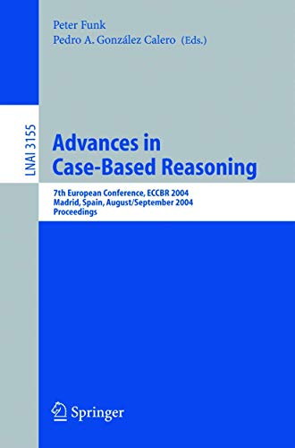 Beispielbild fr Advances in Case-Based Reasoning 7th European Conference, ECCBR 2004, Madrid, Spain, August 30 - September 2, 2004, Proceedings zum Verkauf von Buchpark