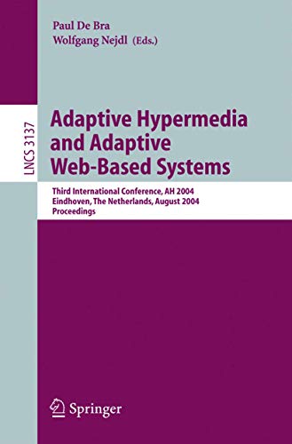 Stock image for Adaptive Hypermedia and Adaptive Web-Based Systems: Third International Conference, AH 2004, Eindhoven, The Netherlands, August 23-26, 2004, Proceedings (Lecture Notes in Computer Science) for sale by GuthrieBooks